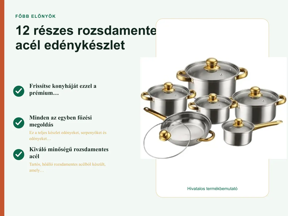 Főbb előnyök: 12 részes rozsdamentes acél edénykészlet